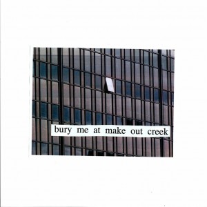 Bury Me At Make Out Creek...